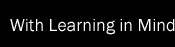 With Learning in Mind